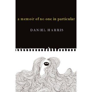 A Memoir Of No One In Particular Daniel Harris 9780465028450 Books
