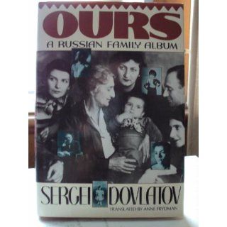 Ours  A Russian Family Sergei Dovlatov 9781555842819 Books