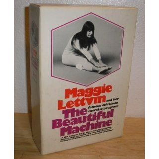 Maggie Lettvin and her famous television exercise program, The beautiful machine Maggie Lettvin 9780394474687 Books