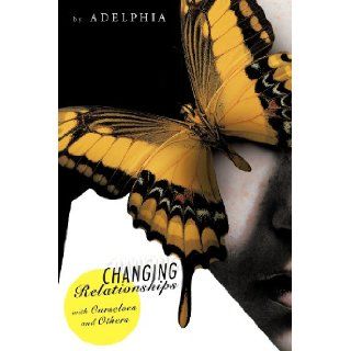 Changing Relationships with Ourselves and Others Adelphia 9781452503899 Books