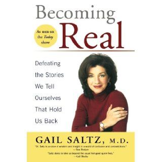 Becoming Real Defeating the Stories We Tell Ourselves That Hold Us Back Gail Saltz 9781594480829 Books