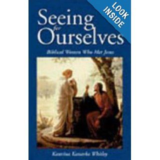 Seeing for Ourselves Biblical Women Who Met Jesus Katerina Katsarka Whitley, Katerina Katsarka Whitley 9780819218902 Books