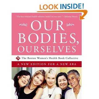 Our Bodies, Ourselves A New Edition for a New Era Boston Women's Health Book Collective, Judy Norsigian 9780743256117 Books