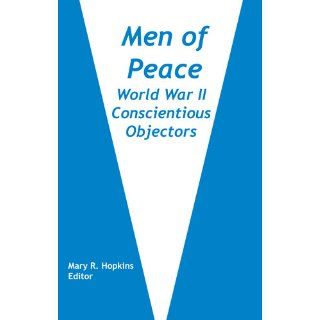Men of Peace World War II Conscientious Objectors Mary R Hopkins 9789768142238 Books