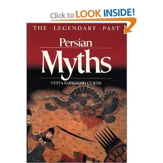 Persian Myths (Legendary Past Series) Vesta Sarkhosh Curtis 9780292711587 Books