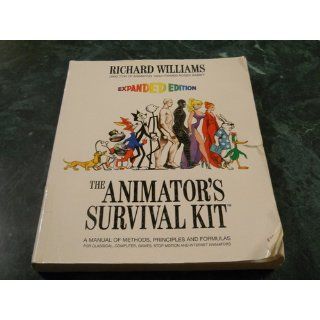 The Animator's Survival Kit A Manual of Methods, Principles and Formulas for Classical, Computer, Games, Stop Motion and Internet Animators Richard Williams 9780865478978 Books
