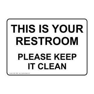 This Is Your Restroom Please Keep It Clean Sign NHE 15856 Restrooms  Business And Store Signs 