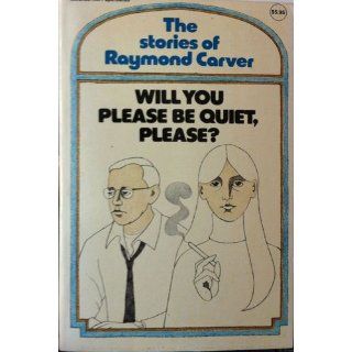 Will You Please Be Quiet, Please? Stories Raymond Carver 9780679735694 Books
