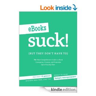 eBooks Suck (but they don't have to)   The Most Comprehensive Guide to eBook Conception, Creation and Promotion Quite Possibly Ever (Entrepreneurship Sucks) eBook Annie  Passanisi, Jennie Mustafa Julock, Hungry Entrepreneurs Kindle Store