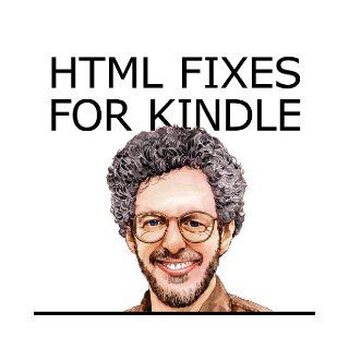 HTML Fixes for Kindle Advanced Self Publishing for Kindle Books, or Tips on Tinkering with HTML from Microsoft Word or Anything Else So Your Ebook Looks as Good as It Possibly Can Aaron Shepard 9780938497592 Books