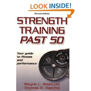 Strength Training Past 50   2nd Edition (Ageless Athlete Series) Wayne Westcott, Thomas R. Baechle 9780736067713 Books