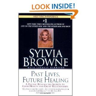 Past Lives, Future Healing Sylvia Browne, Lindsay Harrison 9780451205971 Books