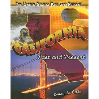 California Past and Present (The United States Past and Present) Laura La Bella 9781435855786 Books
