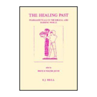 The Healing Past Pharmaceuticals in the Biblical and Rabbinic World (Studies in Ancient Medicine) Walter Jacob, Irene Jacob 9789004096431 Books
