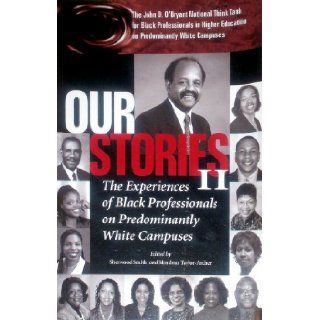 Our Stories II The Experiences of Black Professionals on Predominantly White Campuses Sherwood Smith, Mordean Taylor Archer, President Dr. Kenneth B. Durgans 9780971888814 Books