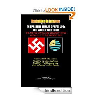 4th EDITION Vol.1. THE PRESENT THREAT OF NAZI UFOs AND WORLD WAR THREE (The United States and Germany's UFOs from 1917 to the Present Day) eBook Maximillien de Lafayette Kindle Store