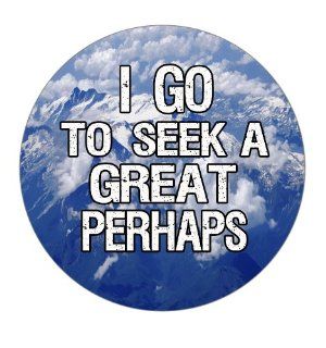 I Go to Seek a Great Perhaps Pinback Button 