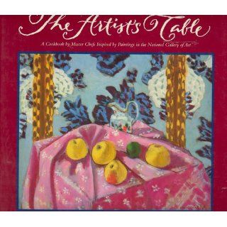 The Artist's Table A Cookbook by Master Chefs Inspired by Paintings in the National Gallery of Art Carol Eron 9780002250719 Books