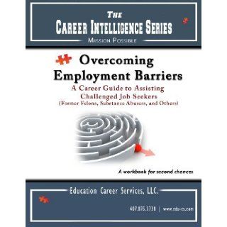 Overcoming Employment Barriers A career guide to assisting challenged job seekers (The Career Intelligence Series; Mission Possible, 4th) Danny Huffman Education Career Services 9780982416488 Books