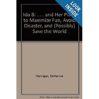 Ida B . . . and Her Plans to Maximize Fun, Avoid Disaster, and (Possibly) Save the World Katherine Hannigan 9781435273108 Books