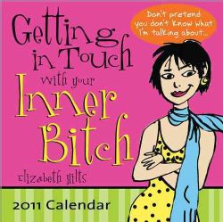 Getting in Touch With Your Inner Bitch 2011 Calendar (Calendar Paperback) General Humor