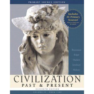 Civilization Past & Present, Volume II (from 1300), Primary Source Edition (with Study Card) (11th Edition) (MyHistoryLab Series) (9780205558438) Palmira J. Brummett, Robert R. Edgar, Neil J. Hackett, George F. Jewsbury, Barbara S. Molony Books
