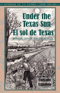 El sol de Texas/ Under the Texas Sun (Recovering the Us Hispanic Literary Heritage) Conrado Espinoza, Ethriam Cash Brammer de Gonzales, John Pluecker Books
