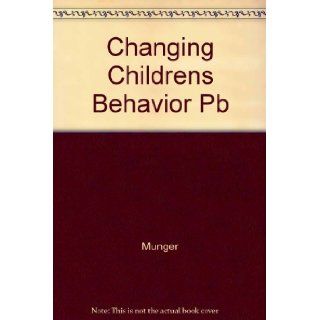Changing Children's Behavior Quickly Richard L. Munger 9781568330013 Books