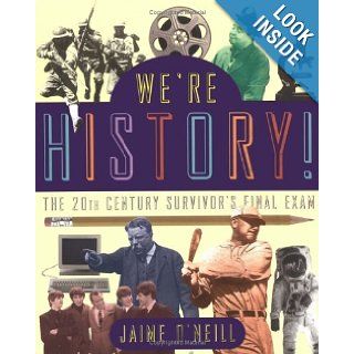 We're History The 20th Century Survivor's Final Exam Jaime O'neill 9780684829227 Books