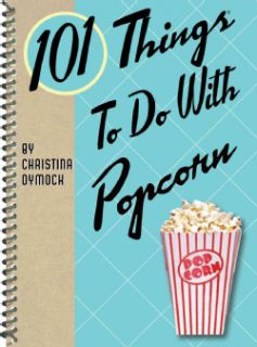 101 Things to Do With Popcorn (Spiral bound) General Cooking