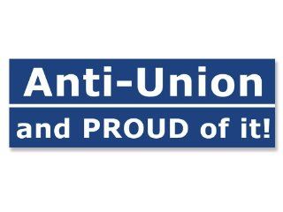 Anti Union and Proud of It Bumper Sticker 