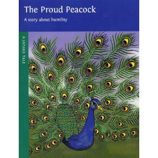 The Proud Peacock A Story About Humility (A Jataka Tale) Dharma Publishing 9780898004946  Children's Books