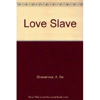 Love Slave A. De Granamour Books