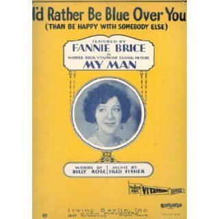I'd Rather Be Blue Over You Than Be Happy with Somebody Else (Cover Photo Fannie Brice) Billy Rose, Fred Fisher, Fannie Brice Books