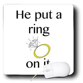 mp_123087_1 EvaDane   Funny Quotes   He put a ring on it. Engagement Ring. Wedding. Bride to be. Bachelorette.   Mouse Pads  Engagement Gifts 