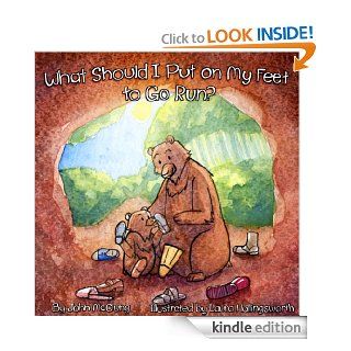 What Should I Put on My Feet to Go Run?  A Barefoot Running Book for Kids eBook John McClung, Laura Hollingsworth Kindle Store