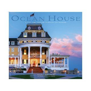 Ocean House Living and Cooking Through the Seasons Ocean House, Chip Riegel, Patrick O'Connell 9780615633343 Books