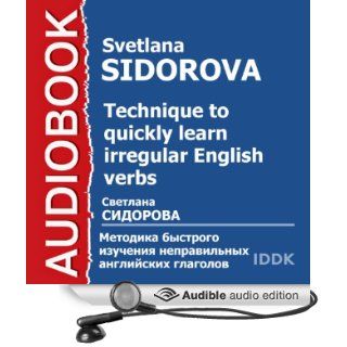 Technique to Quickly Learn Irregular English Verbs (Audible Audio Edition) Svetlana Sidorova, Mark Podlesny Books