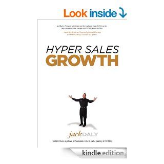 Hyper Sales Growth Street Proven Systems & Processes. How to Grow Quickly & Profitably.   Kindle edition by Jack Daly. Business & Money Kindle eBooks @ .