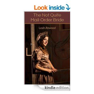 The Not Quite Mail Order Bride (Mail Order Matches)   Kindle edition by Leah Atwood. Romance Kindle eBooks @ .