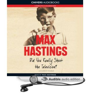 Did You Really Shoot the Television? A Family Fable (Audible Audio Edition) Max Hastings Books