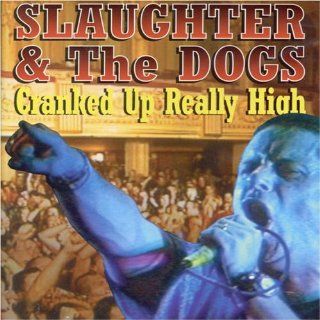 SLAUGHTER AND THE DOGS   CRANKED UP REALLY HIGH SLAUGHTER AND THE DOGS Movies & TV