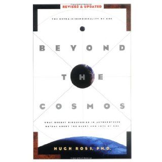 Beyond the Cosmos What Recent Discoveries in Astrophysics Reveal About the Glory and Love of God Hugh Ross 9781576831120 Books