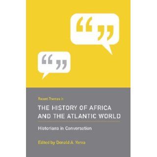 Recent Themes in the History of Africa and the Atlantic World Historians in Conversation (Historians in Conversation Recent Themes in Understanding the Past) (9781570037580) Donald A. Yerxa Books