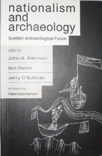 Nationalism and Archaeology Scottish Archaeological Forum John A. Atkinson, Iain Banks 9781873448113 Books