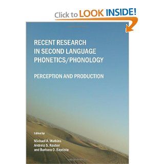 Recent Research in Second Language Phonetics/Phonology Perception and Production Michael A. Watkins, Andreia S. Rauber, Barbara O. Baptista 9781443811255 Books