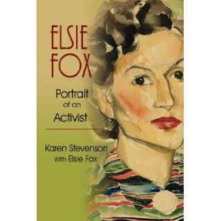 Elsie Fox Portrait of An Activist Karen Stevenson, Elise Fox 9780595518562 Books