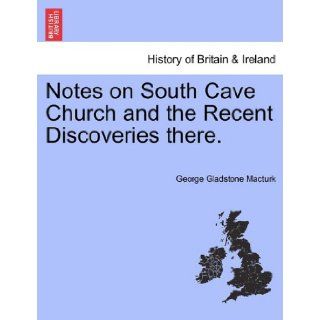Notes on South Cave Church and the Recent Discoveries there. (9781241305628) George Gladstone Macturk Books