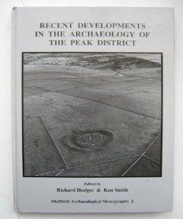 Recent Developments in the Archaeology of the Peak District (Sheffield Archaeological Monographs) (9780906090381) Richard Hodges, Ken Smith Books