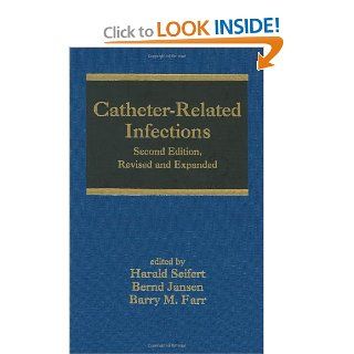 Catheter Related Infections, Second Edition (Infectious Disease and Therapy) (9780824758547) Harald Seifert, Bernd Jansen, Barry Farr Books